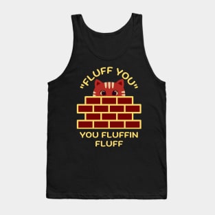 Fluff You You Fluffin Fluff Tank Top